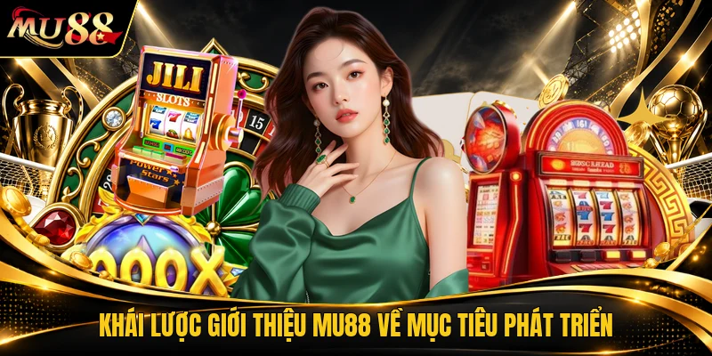 Khái lược giới thiệu MU88 về mục tiêu phát triển