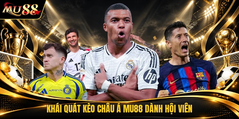 Khái quát kèo châu á MU88 dành hội viên