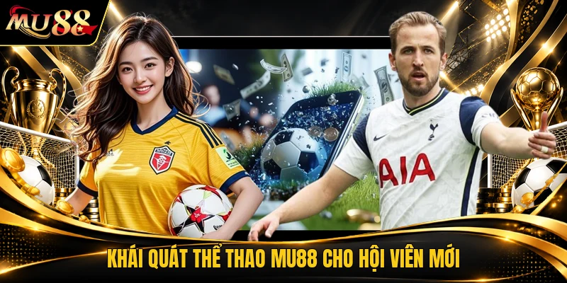 Khái quát thể thao MU88 cho hội viên mới