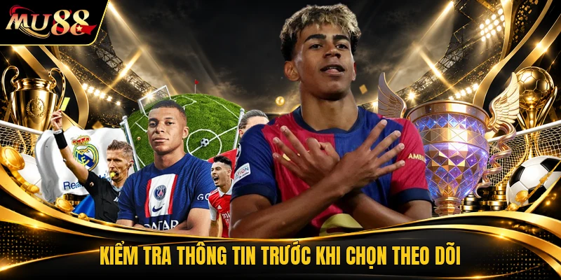 Kiểm tra thông tin trước khi chọn theo dõi