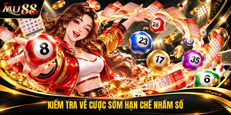 Kiểm tra vé cược sớm hạn chế nhầm số