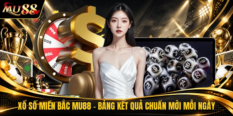 Xổ Số Miền Bắc MU88